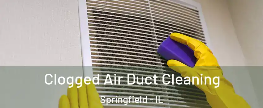  Clogged Air Duct Cleaning Springfield - IL