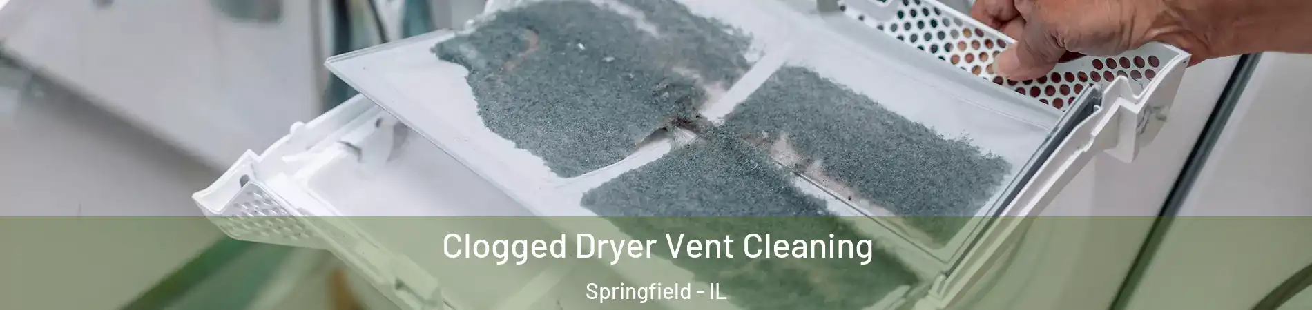  Clogged Dryer Vent Cleaning Springfield - IL