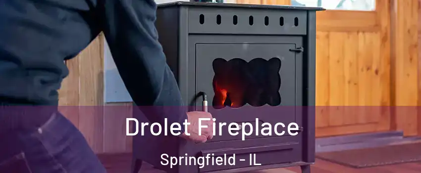  Drolet Fireplace Springfield - IL