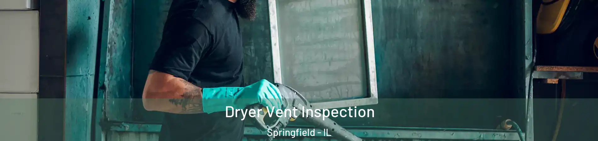  Dryer Vent Inspection Springfield - IL