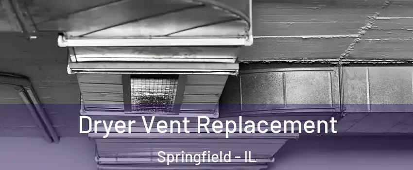  Dryer Vent Replacement Springfield - IL