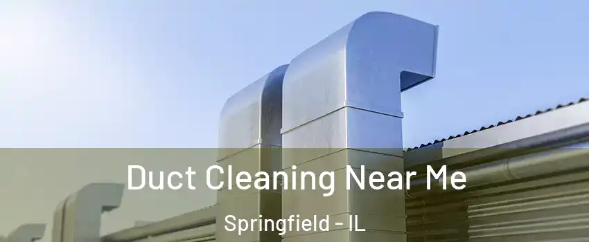  Duct Cleaning Near Me Springfield - IL