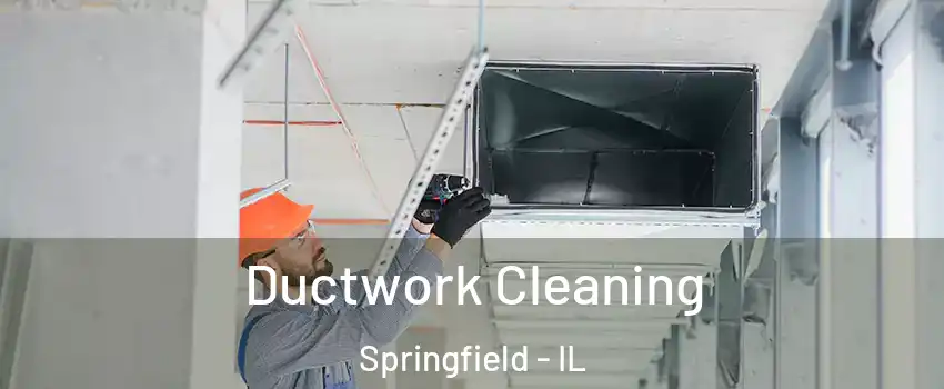  Ductwork Cleaning Springfield - IL