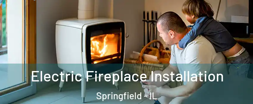  Electric Fireplace Installation Springfield - IL
