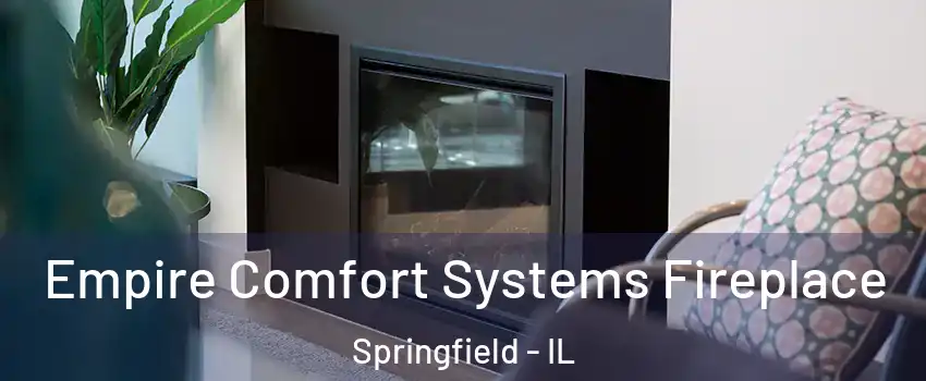  Empire Comfort Systems Fireplace Springfield - IL