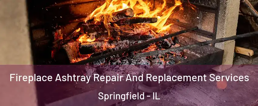  Fireplace Ashtray Repair And Replacement Services Springfield - IL