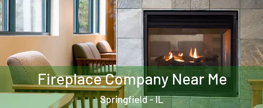  Fireplace Company Near Me Springfield - IL
