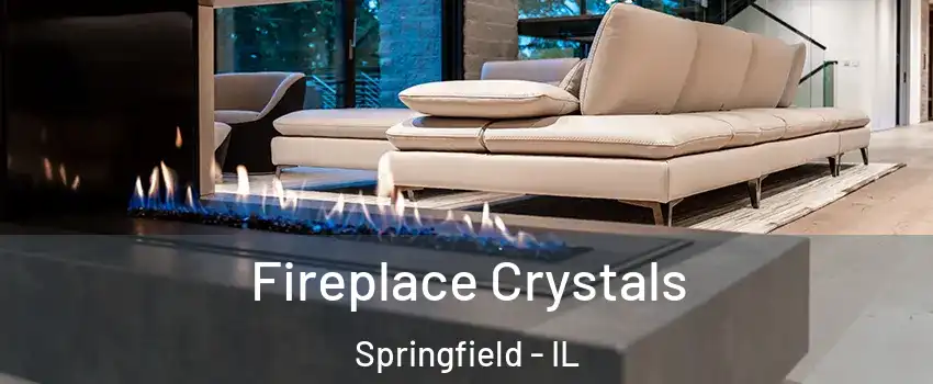  Fireplace Crystals Springfield - IL