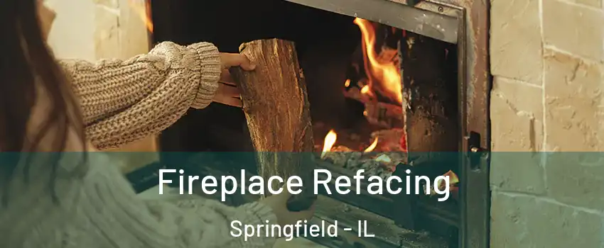  Fireplace Refacing Springfield - IL