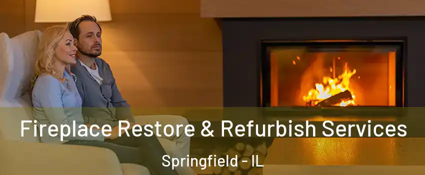  Fireplace Restore & Refurbish Services Springfield - IL