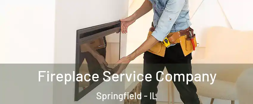 Fireplace Service Company Springfield - IL