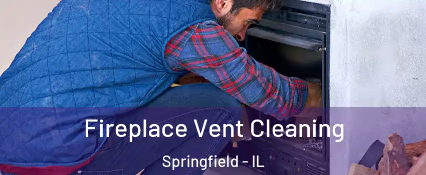  Fireplace Vent Cleaning Springfield - IL