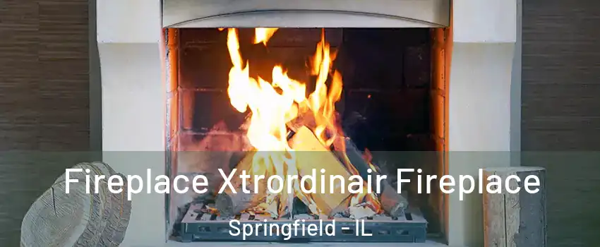  Fireplace Xtrordinair Fireplace Springfield - IL