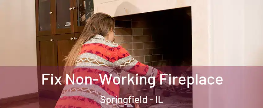  Fix Non-Working Fireplace Springfield - IL