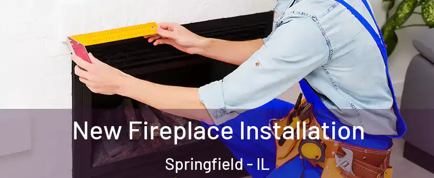  New Fireplace Installation Springfield - IL