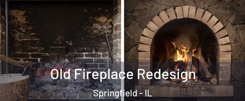  Old Fireplace Redesign Springfield - IL