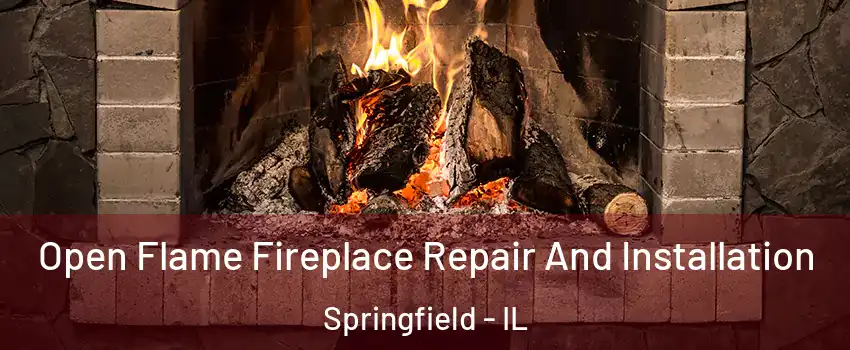 Open Flame Fireplace Repair And Installation Springfield - IL