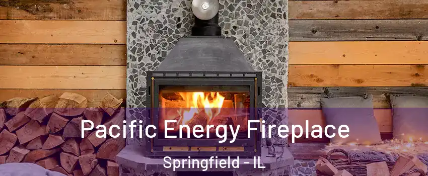  Pacific Energy Fireplace Springfield - IL
