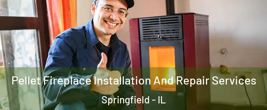  Pellet Fireplace Installation And Repair Services Springfield - IL