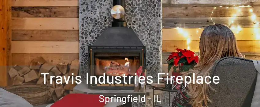  Travis Industries Fireplace Springfield - IL