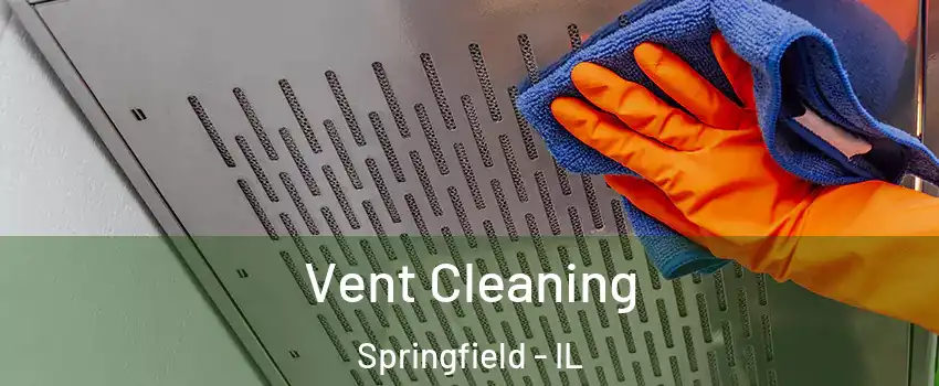  Vent Cleaning Springfield - IL