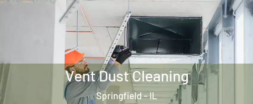  Vent Dust Cleaning Springfield - IL