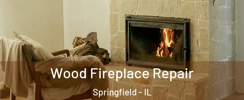  Wood Fireplace Repair Springfield - IL