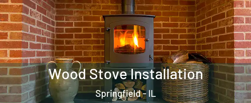  Wood Stove Installation Springfield - IL