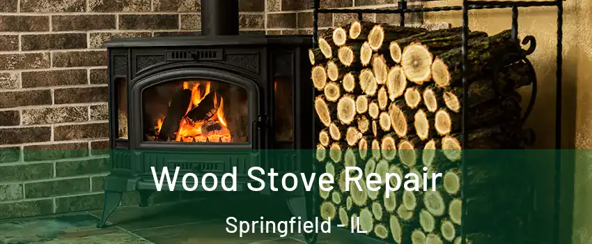  Wood Stove Repair Springfield - IL